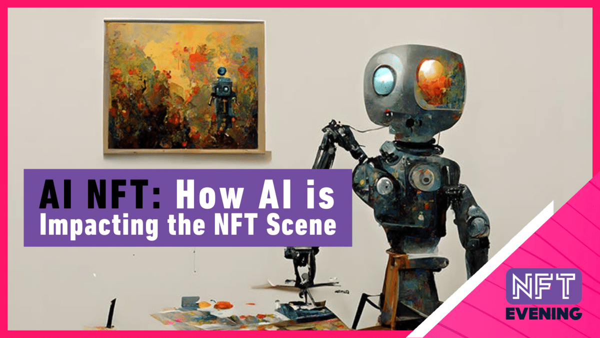 AI NFT: How AI is Impacting the NFT Scene